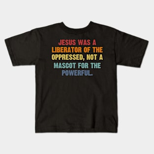 Jesus Was A Liberator Of The Oppressed Not A Mascot Powerful Kids T-Shirt